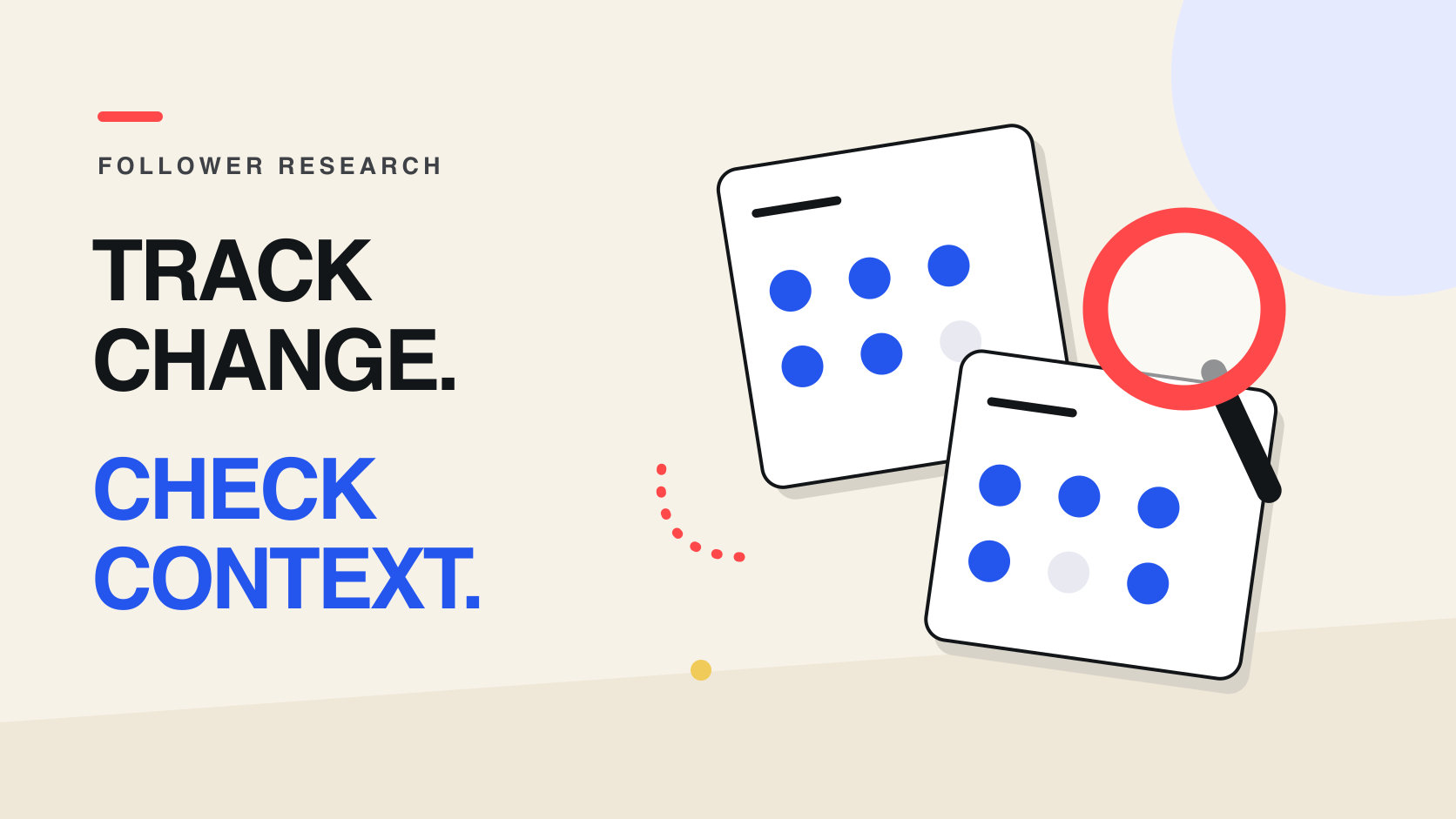 The words “TRACK CHANGE. CHECK CONTEXT.” beside two dotted observation cards and a coral magnifying glass on a cream background.
